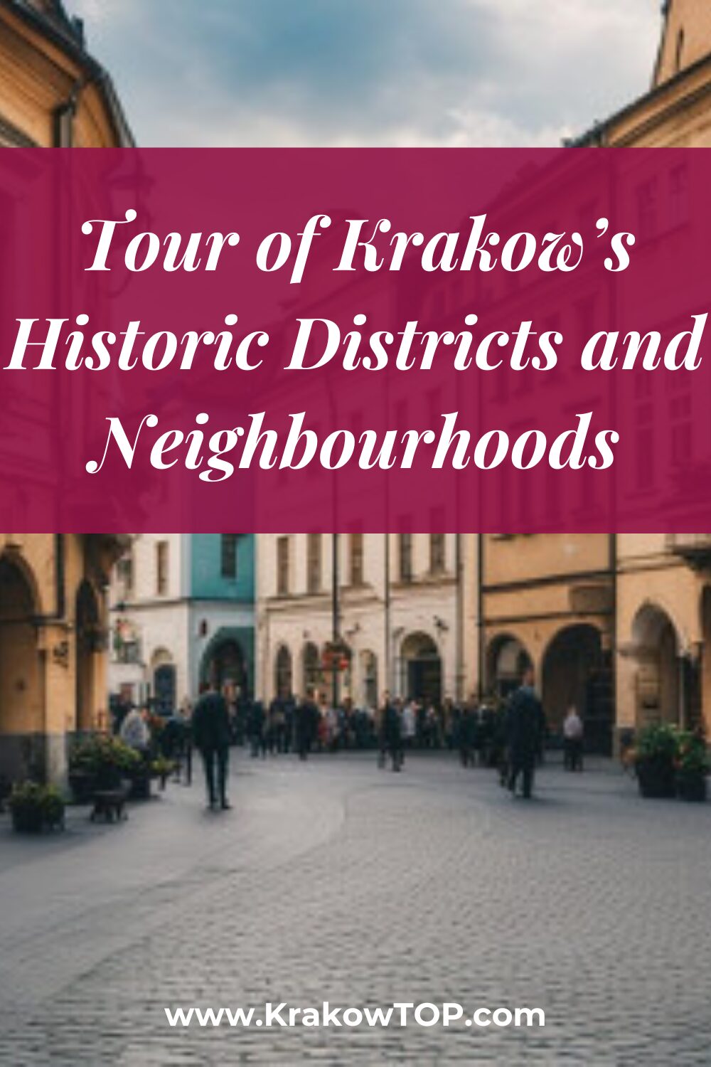 Tour of Krakow’s Historic Districts