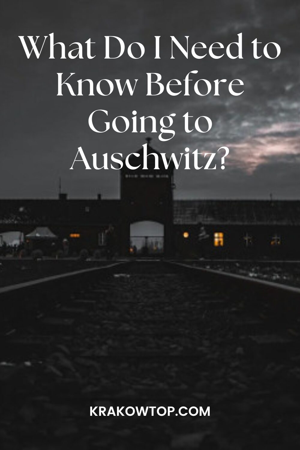 Essential Tips Before Going to Auschwitz