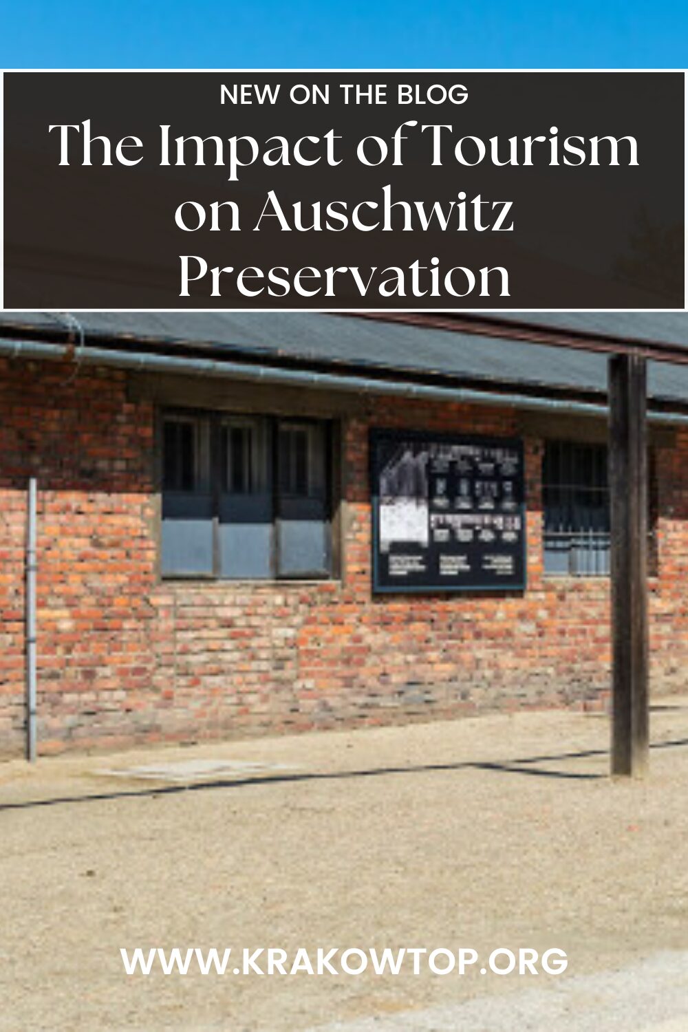 The Role of Visitors in Preserving Auschwitz